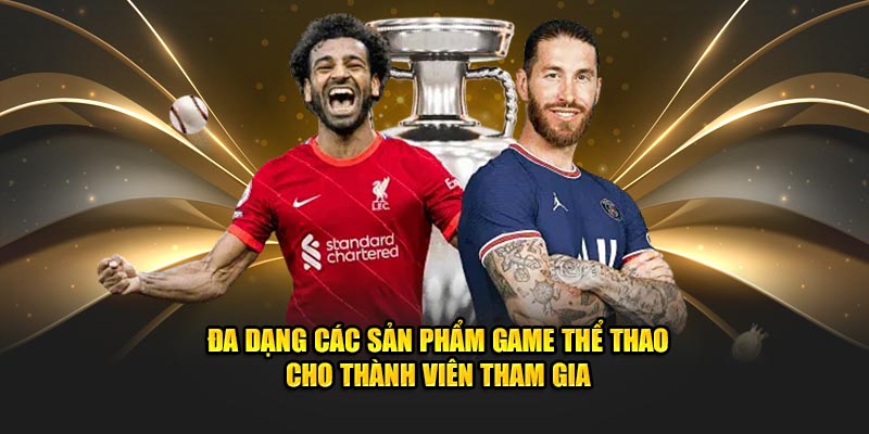 Đa dạng các sản phẩm game thể thao cho thành viên tham gia