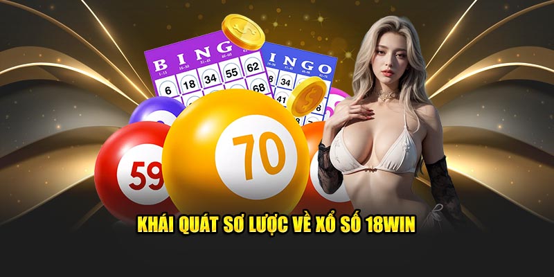 Khái quát sơ lược về xổ số 18WIN