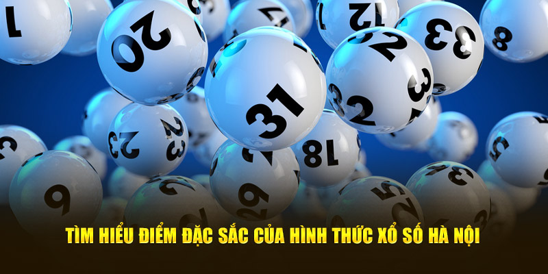 Tìm hiểu điểm đặc sắc của hình thức xổ số hà nội