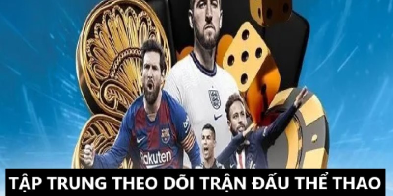 Hãy tập trung theo dõi trận đấu để đưa ra đánh giá chính xác 