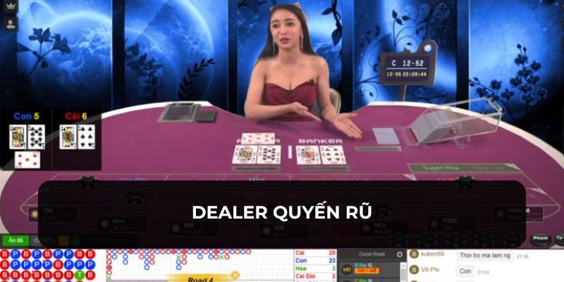 Dealer thu hút mọi thành viên với sự quyến rũ